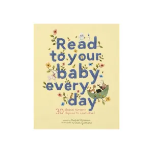 Read To Your Baby Every Day: 30 Classic Nursery Rhymes To Read Aloud